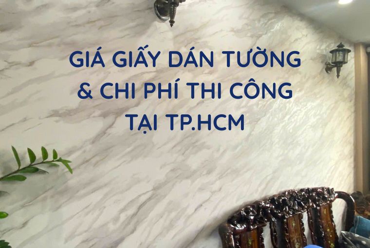 Giá Giấy Dán Tường Và Chi Phí Thi Công Tại TPHCM Mới Nhất